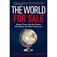 The World for Sale: Money- Power and the Traders Who Barter the Earth’s Resources